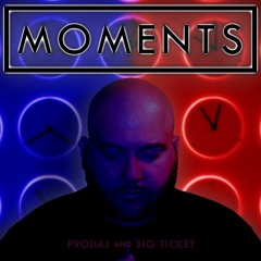 Moments by Prodaj and Big Ticket