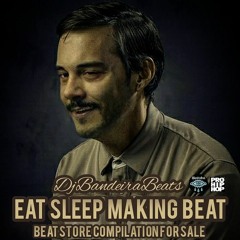 DjBandeiraBeats - EAT SLEEP MAKING BEAT (THE BEAT STORE)