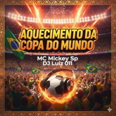 1 - AQUECIMENTO DA COPA DO MUNDO - MC Mickey Sp (DJ Luiz 011)(Álbum Mickey Brasileiro)(MP3_160K).mp3