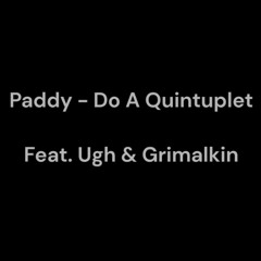 Do A Quintuplet (Feat. Ugh & Grim)