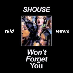 Shouse - Won’t Forget You (rkid rework)