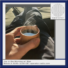 Joy in the Morning #15 @ Operator Radio - 03.03.25
