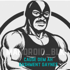 cause dem ah bashment gaines