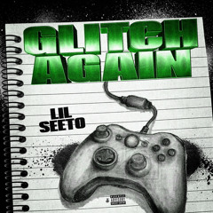 Lil Seeto - Glitch Again