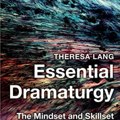View EBOOK 💏 Essential Dramaturgy: The Mindset and Skillset by  Theresa Lang EBOOK E