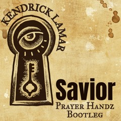 Kendrick Lamar - Savior (Prayer Handz Bootleg)