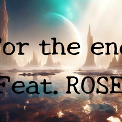 For the end feat.ROSE