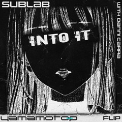 SubLab With Danni Carra - Into It(Yamamoto - P Flip)