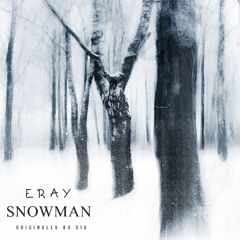 ERAY - SNOWMAN (Originally by Sia)