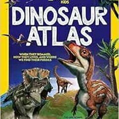 [ACCESS] PDF EBOOK EPUB KINDLE National Geographic Kids Dinosaur Atlas by National Geographic 📙