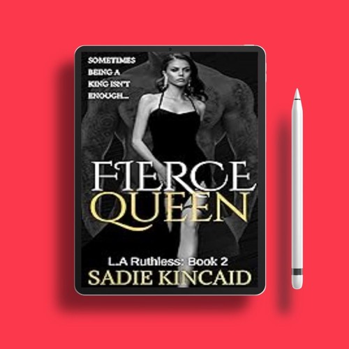 Yours free. Fierce Queen, L.A. Ruthless Series Book 2#  . Download for Free [PDF]