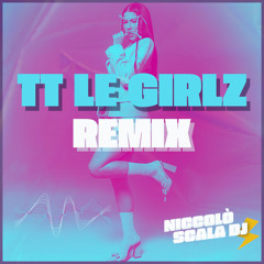 TT LE GIRLZ RMX (Niccolo Scala Dj)