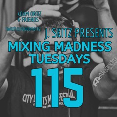 J. Skitz Pres. Mixing Madness Tuesdays Ep. 115