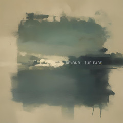 Beyond the Fade