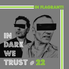 In Flagranti - IN DARK WE TRUST #22