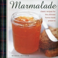 ✔read❤ Marmalade: Classic Recipes For The Ultimate Home-Made Preserve