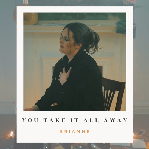 You Take It All Away - Brianne
