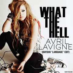 Avril Lavigne - What The Hell (Raydxn "Language" Edit)