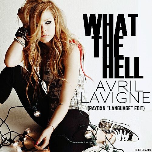 Avril Lavigne - What The Hell (Raydxn "Language" Edit)