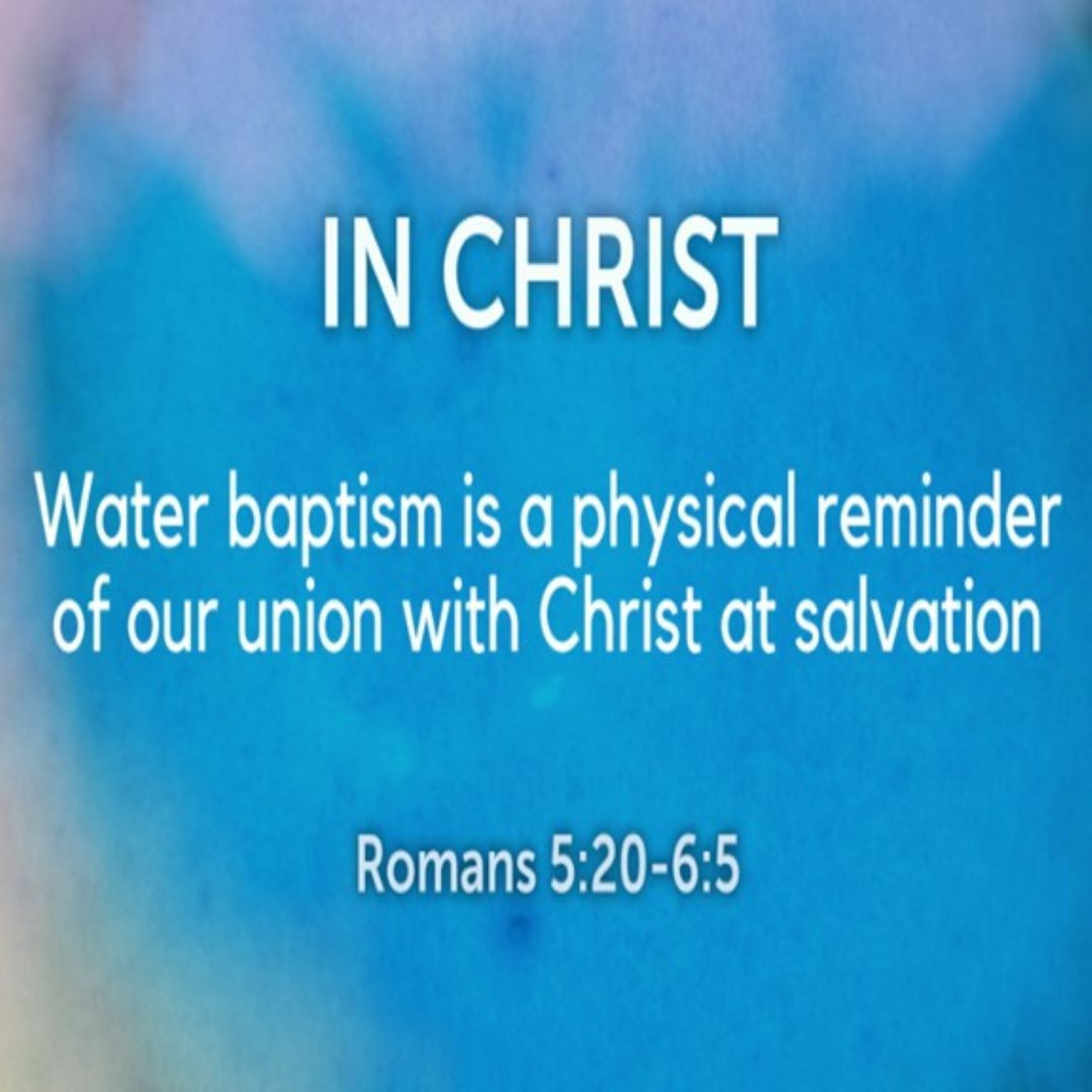 In Christ (Romans 5:20-6:5)