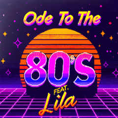 Ode to the 80s (feat. Lila)