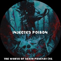 Injected Poison - The Words Of Death Podcast 021
