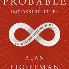 [Download] EBOOK 📘 Probable Impossibilities: Musings on Beginnings and Endings by  A