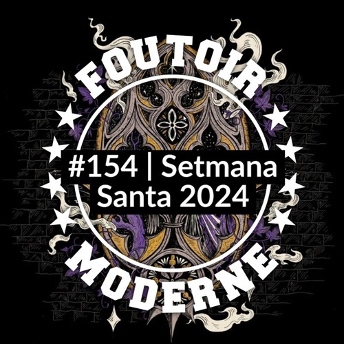 Setmana Santa 2024 | Foutoir Moderne #154