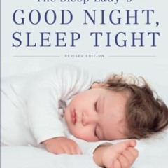 #= The Sleep Lady's Good Night, Sleep Tight, Gentle Proven Solutions to Help Your Child Sleep W