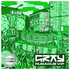 Gray - Rubadub VIP - Out Now!