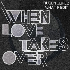 David Guetta Ft Kelly Rowland - When Love Takes Over (Ruben Lopez What If Edit)