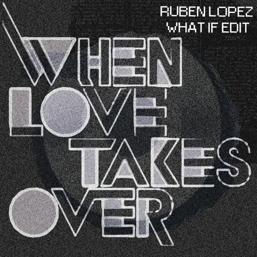 David Guetta Ft Kelly Rowland - When Love Takes Over (Ruben Lopez What If Edit)