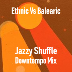 Ethnic Vs Balearic (Jazzy Shuffle Downtempo Mix)