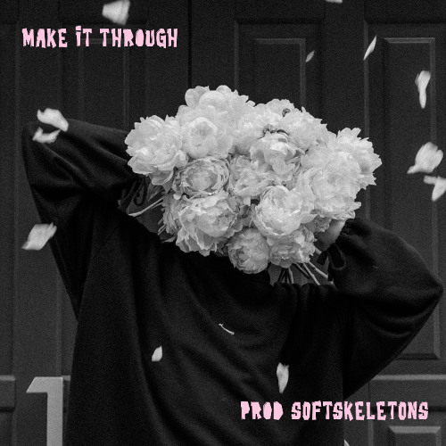 make it through (prod s0ftskelet0ns)