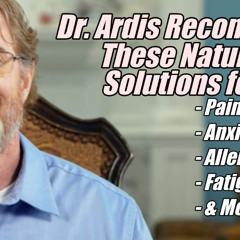What does Dr. Ardis recommend for Natural Relief? Pain, Anxiety, Allergies, Fatigue & More, Nov 13, 2025