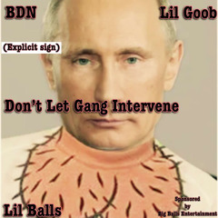 Don't let Gang Intervene (feat. Lil Goob & Lil Balls)