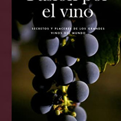 VIEW EPUB 💓 Pasion por el vino: Secretos y placeres de los grandes vinos del mundo (