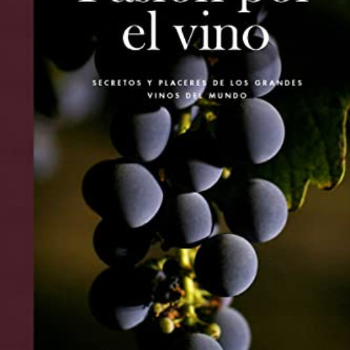[Read] KINDLE 📚 Pasion por el vino: Secretos y placeres de los grandes vinos del mun