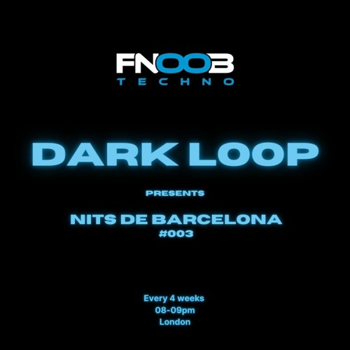 Stream Dark Loop presents Nits de Barcelona #003 @ Fnoob Techno Radio  (31.05.2023) by Dark Loop | Listen online for free on SoundCloud