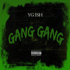 YG Ish - GANG GANG
