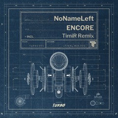 NoNameLeft - Encore (TimiR Remix)