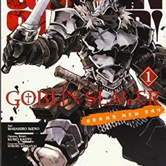 View KINDLE 📗 Goblin Slayer: Brand New Day, Vol. 1 (Goblin Slayer: Brand New Day, 1)