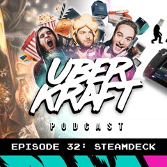 UBERKRAFT Podcast 32: Steam Deck