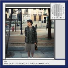 Bat @ Operator Radio 23rd July 2024