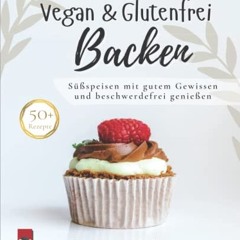audio Vegan & Glutenfrei Backen: Süßspeisen ohne Getreide. einfach und lecker - frei von Gluten