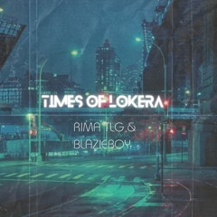Times of Lokera (ft. Blazieboy)