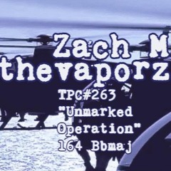 Zach M thevaporz Tpc263 "Unmarked Operation" 164 Bbmaj
