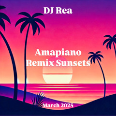 DJ Rea - Amapiano Remix Sunsets (2025 mix)