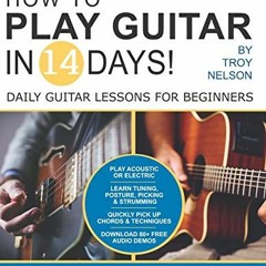 [Read] [KINDLE PDF EBOOK EPUB] How to Play Guitar in 14 Days: Daily Guitar Lessons fo