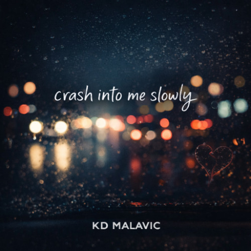 KD Malavic - Crash Into Me Slowly